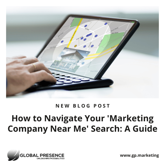 How to Navigate Your 'Marketing Company Near Me' Search: A Guide